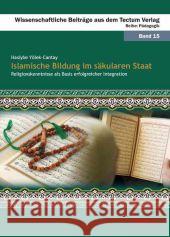 Islamische Bildung Im Sakularen Staat: Religionskenntnisse ALS Basis Erfolgreicher Integration Yolek-Cantay, Hasiybe 9783828822474 Tectum-Verlag