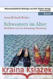 Schwestern Im Alter: Ruckblicke Auf Eine Lebenslange Beziehung Anna Miebach-Berkes 9783828823402