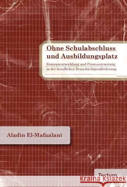 Ohne Schulabschluss Und Ausbildungsplatz: Konzeptentwicklung Und Prozesssteuerung in Der Beruflichen Benachteiligtenforderung Aladin El-Mafaalani 9783828823914 Tectum