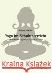 Yoga im Schulunterricht Nikolic, Jelena 9783828825321