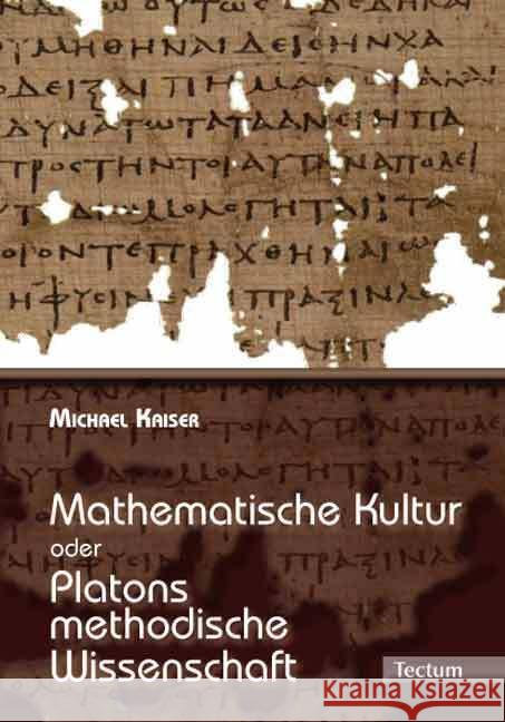 Mathematische Kultur Oder: Platons Methodische Wissenschaft Michael Kaiser 9783828825369