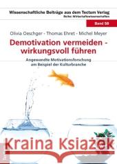 Demotivation Vermeiden - Wirkungsvoll Fuhren: Angewandte Motivationsforschung Am Beispiel Der Kulturbranche Thomas Ehret Michel Meyer Olivia Oeschger 9783828826687 Tectum