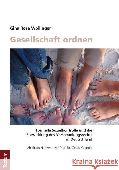 Gesellschaft Ordnen: Formelle Sozialkontrolle Und Die Entwicklung Des Versammlungsrechts in Deutschland Gina Rosa Wollinger 9783828827301