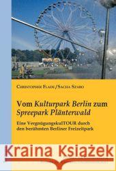 Vom 'Kulturpark Berlin' Zum 'Spreepark Planterwald': Eine Vergnugungskultour Durch Den Beruhmten Berliner Freizeitpark Szabo, Sacha 9783828827486