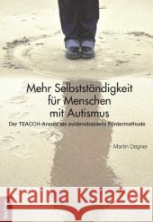 Mehr Selbststandigkeit Fur Menschen Mit Autismus: Der Teacch-Ansatz ALS Evidenzbasierte Fordermethode Martin Degner 9783828827509