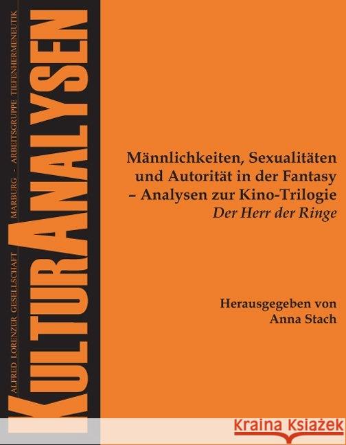 Mannlichkeiten, Sexualitaten Und Autoritat in Der Fantasy - Analysen Zur Kino-Trilogie 'Der Herr Der Ringe' Stach, Anna 9783828827639