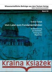 Vom Laien Zum Fundamentalisten: Radikalisierung ALS Identitatsfindung Von Migranten Erdem Ozbek 9783828828056