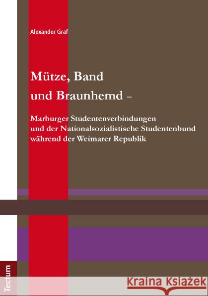 Mutze, Band Und Braunhemd -: Marburger Studentenverbindungen Und Dernationalsozialistische Studentenbund Wahrend Der Weimarer Republik Graf, Alexander 9783828828605