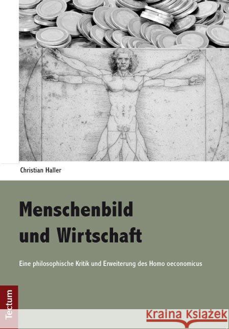 Menschenbild Und Wirtschaft: Eine Philosophische Kritik Und Erweiterung Des Homo Oeconomicus Christian Haller 9783828828681