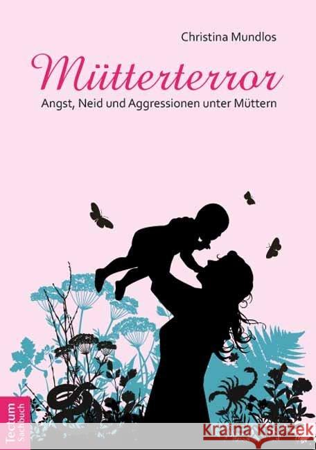 Mutterterror: Angst, Neid Und Aggressionen Unter Muttern Mundlos, Christina 9783828829688 Tectum-Verlag