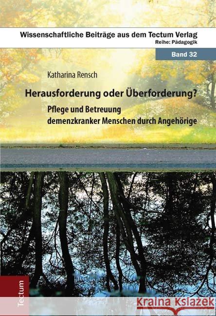 Herausforderung Oder Uberforderung?: Pflege Und Betreuung Demenzkranker Menschen Durch Angehorige Rensch, Katharina 9783828830547 Tectum-Verlag