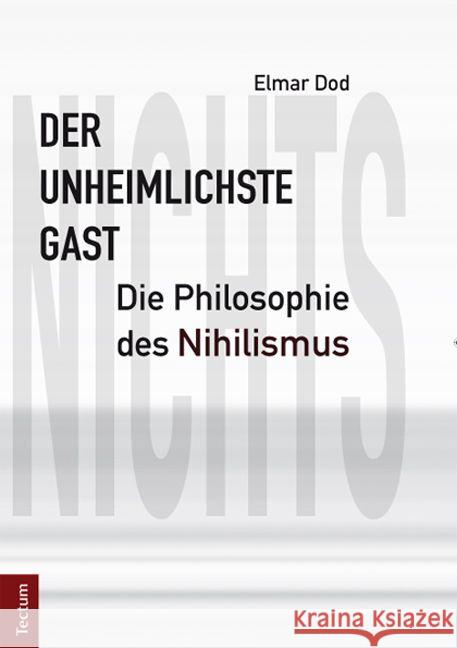 Der unheimlichste Gast : Die Philosophie des Nihilismus Dod, Elmar 9783828831070 Tectum-Verlag