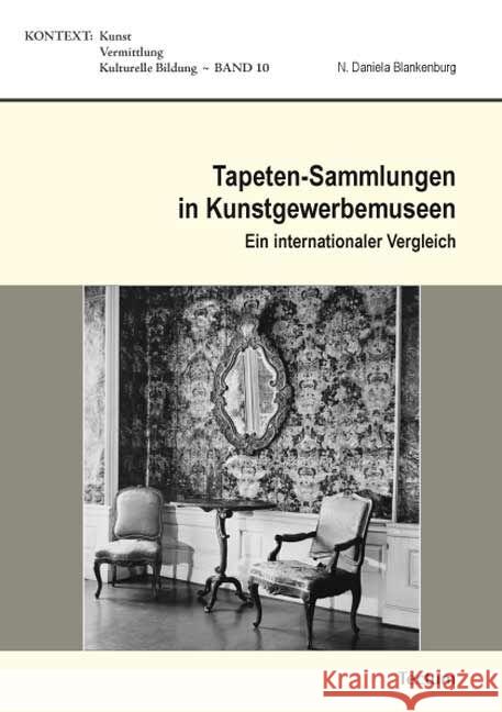 Tapeten-Sammlungen in Kunstgewerbemuseen: Ein Internationaler Vergleich Blankenburg, Daniela 9783828831278 Tectum-Verlag