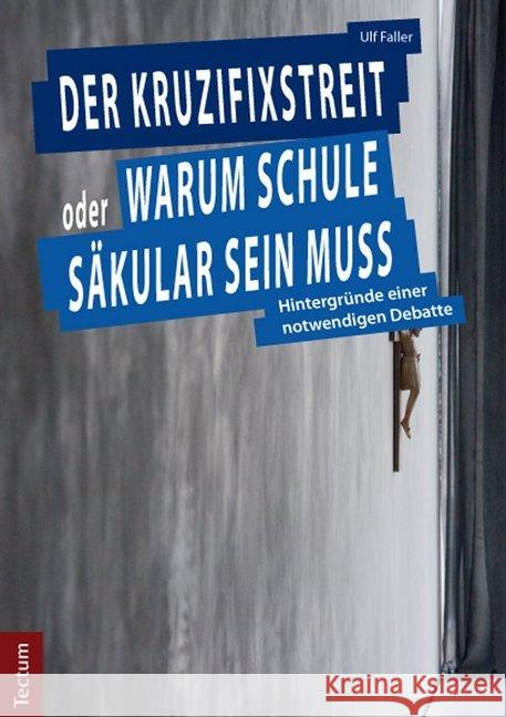 Der Kruzifixstreit Oder Warum Schule Sakular Sein Muss: Hintergrunde Einer Notwendigen Debatte Faller, Ulf 9783828832886 Tectum-Verlag