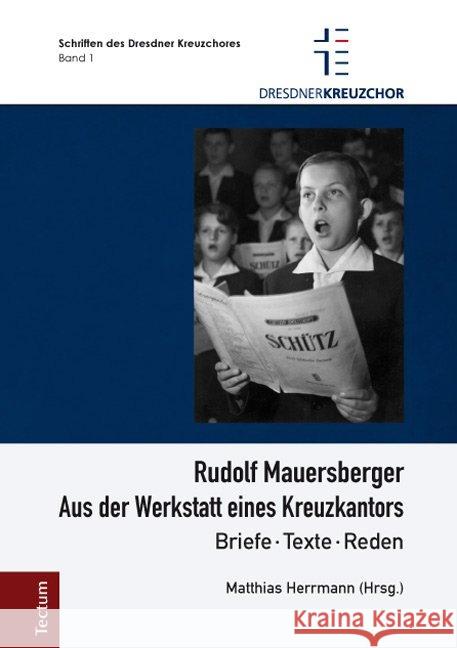 Rudolf Mauersberger: Aus Der Werkstatt Eines Kreuzkantors - Briefe, Texte, Reden Herrmann, Matthias 9783828833173 Tectum-Verlag