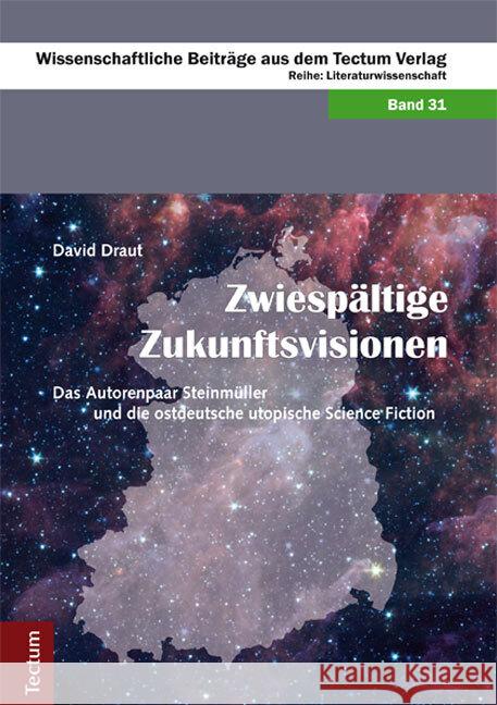 Zwiespältige Zukunftsvisionen : Das Autorenpaar Steinmüller und die ostdeutsche utopische Science Fiction Draut, David 9783828833371 Tectum-Verlag