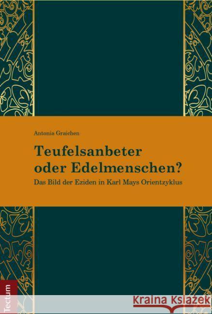 Teufelsanbeter oder Edelmenschen? : Das Bild der Eziden in Karl Mays Orientzyklus Graichen, Antonia 9783828833944