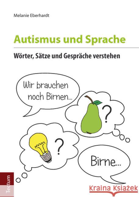 Autismus und Sprache : Wörter, Sätze und Gespräche verstehen Eberhardt, Melanie 9783828834705