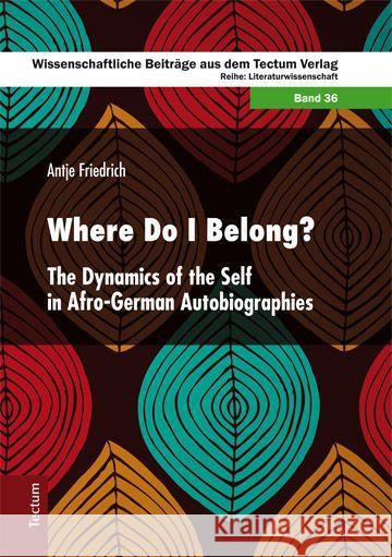 Where Do I Belong? : The Dynamics of the Self in Afro-German Autobiographies Friedrich, Antje 9783828834934 Tectum-Verlag