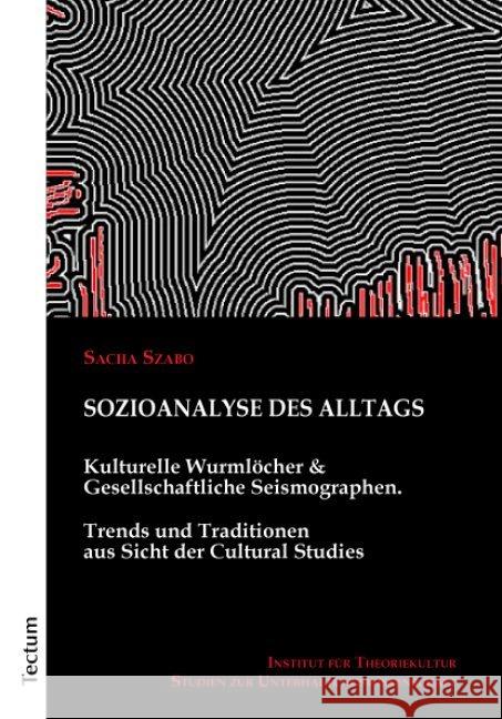 Sozioanalyse Des Alltags: Kulturelle Wurmlocher Und Gesellschaftliche Seismographen. Trends Und Traditionen Aus Sicht Der Cultural Studies Szabo, Sacha 9783828835023