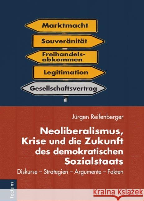 Neoliberalismus, Krise Und Die Zukunft Des Demokratischen Sozialstaats: Diskurse - Strategien - Argumente - Fakten Reifenberger, Jurgen 9783828835047