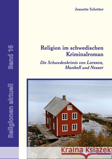 Religion im schwedischen Kriminalroman : Die Schwedenkrimis von Larsson, Mankell und Nesser Schröter, Jeanette 9783828835283