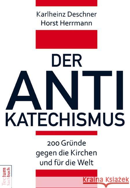 Der Antikatechismus: 200 Grunde Gegen Die Kirchen Und Fur Die Welt Deschner, Karlheinz 9783828835467 Tectum-Verlag