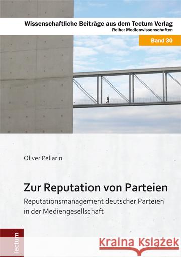 Zur Reputation von Parteien : Reputationsmanagement deutscher Parteien in der Mediengesellschaft. Diss. Pellarin, Oliver 9783828835689 Tectum-Verlag