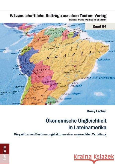 Okonomische Ungleichheit in Lateinamerika: Die Politischen Bestimmungsfaktoren Einer Ungerechten Verteilung Escher, Romy 9783828835726