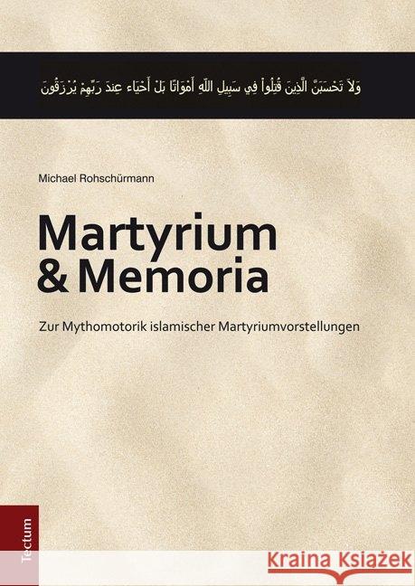 Martyrium Und Memoria: Zur Mythomotorik Islamischer Martyriumvorstellungen Rohschurmann, Michael 9783828835863