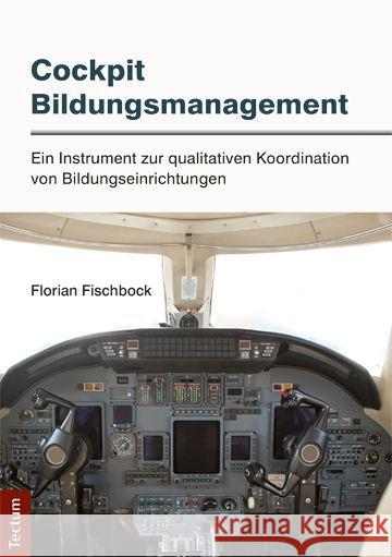 Cockpit Bildungsmanagement : Ein Instrument zur qualitativen Koordination von Bildungseinrichtungen Fischbock, Florian 9783828836075 Tectum-Verlag