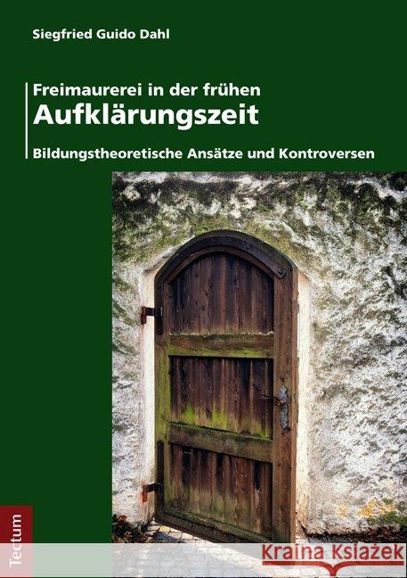 Freimaurerei in Der Fruhen Aufklarungszeit: Bildungstheoretische Ansatze Und Kontroversen Dahl, Siegfried Guido 9783828836105 Tectum-Verlag