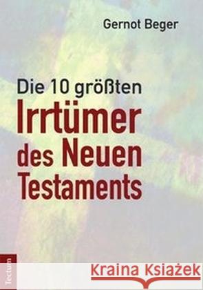 Die zehn größten Irrtümer des Neuen Testaments Beger, Gernot 9783828837119