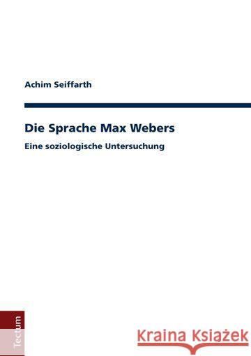 Die Sprache Max Webers: Eine Soziologische Untersuchung Seiffarth, Achim 9783828837478 Tectum-Verlag