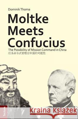 Moltke Meets Confucius: The Possibility of Mission Command in China Thoma, Dominik 9783828837706 Tectum-Verlag