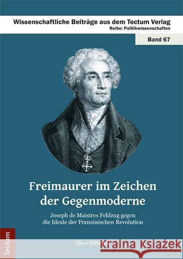 Freimaurer im Zeichen der Gegenmoderne : Joseph de Maistres Feldzug gegen die Ideale der Französischen Revolution Schüttauf, Oliver 9783828837829 Tectum-Verlag