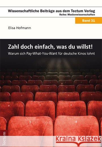 Zahl' doch einfach, was du willst! : Warum sich Pay-What-You-Want für deutsche Kinos lohnt Hofmann, Elisa 9783828837997