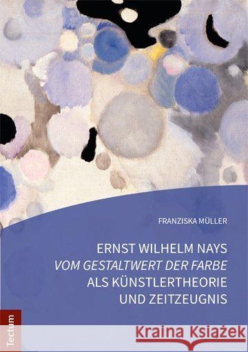 Ernst Wilhelm Nays 'Vom Gestaltwert Der Farbe' ALS Kunstlertheorie Und Zeitzeugnis Muller, Franziska 9783828838413
