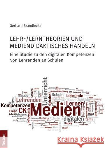 Lehr-/Lerntheorien Und Mediendidaktisches Handeln: Eine Studie Zu Den Digitalen Kompetenzen Von Lehrenden an Schulen Brandhofer, Gerhard 9783828838802