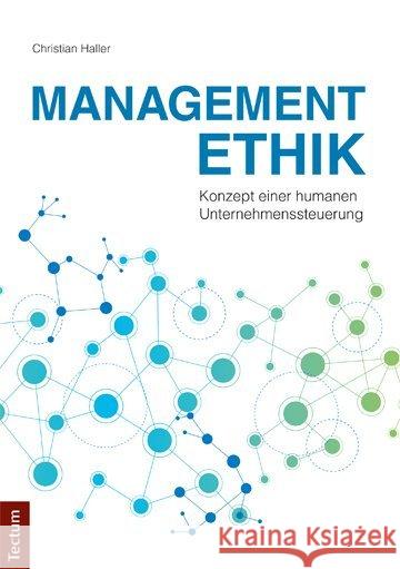 Managementethik : Konzept einer humanen Unternehmenssteuerung. Dissertationsschrift Haller, Christian 9783828838826