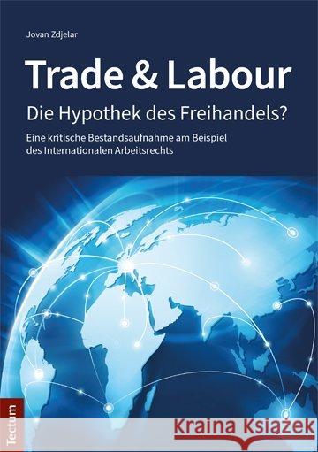 Trade & Labour: Die Hypothek Des Freihandels? Zdjelar, Jovan 9783828838840 Tectum-Verlag