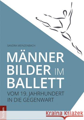 Mannerbilder Im Ballett: Vom 19. Jahrhundert in Die Gegenwart Meinzenbach, Sandra 9783828838888 Tectum-Verlag