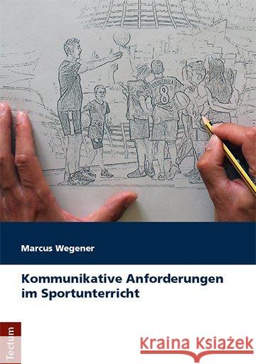 Kommunikative Anforderungen Im Sportunterricht Wegener, Marcus 9783828839120 Brockhaus/Commission / Tectum