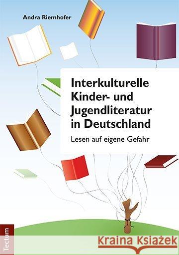 Interkulturelle Kinder-Und Jugendliteratur in Deutschland: Lesen Auf Eigene Gefahr Riemhofer, Andra 9783828840171 Tectum-Verlag