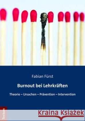 Burnout Bei Lehrkraften: Theorie - Ursachen - Pravention - Intervention Furst, Fabian 9783828841604 Tectum-Verlag