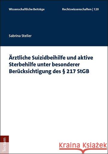 Arztliche Suizidbeihilfe Und Aktive Sterbehilfe Unter Besonderer Berucksichtigung Des 217 Stgb Steller, Sabrina 9783828842441 Tectum