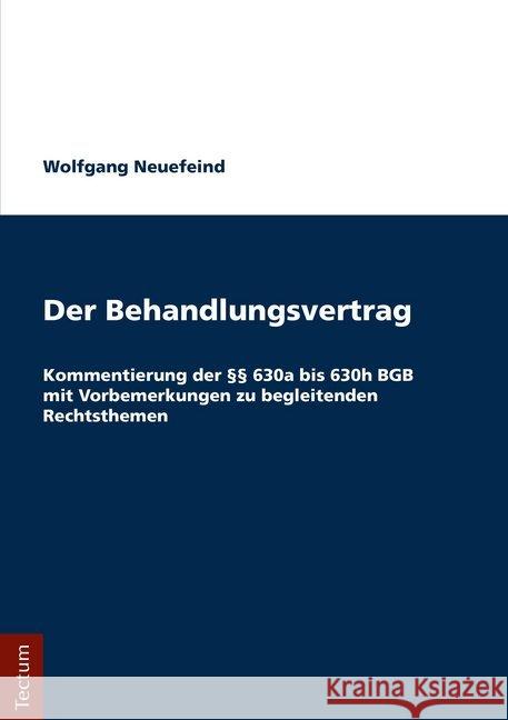 Der Behandlungsvertrag: Kommentierung Der 630a Bis 630h Bgb Mit Vorbemerkungen Zu Begleitenden Rechtsthemen Neuefeind, Wolfgang 9783828842687 Tectum-Verlag