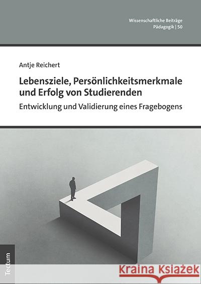 Lebensziele, Personlichkeitsmerkmale Und Erfolg Von Studierenden: Entwicklung Und Validierung Eines Fragebogens Antje Reichert 9783828843028 Tectum Verlag