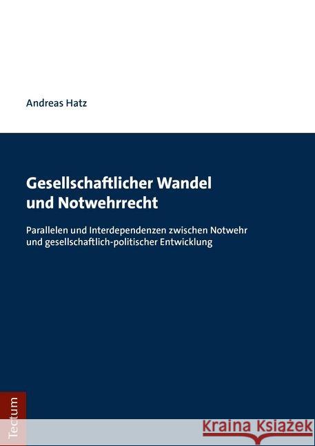 Gesellschaftlicher Wandel Und Notwehrrecht: Parallelen Und Interdependenzen Zwischen Notwehr Und Gesellschaftlich Politischer Entwicklung Hatz, Andreas 9783828843080