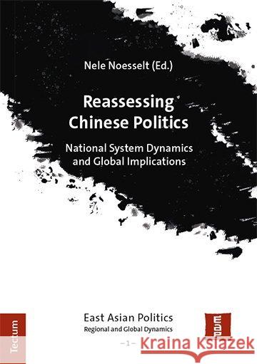 Reassessing Chinese Politics: National System Dynamics and Global Implications Noesselt, Nele 9783828843257